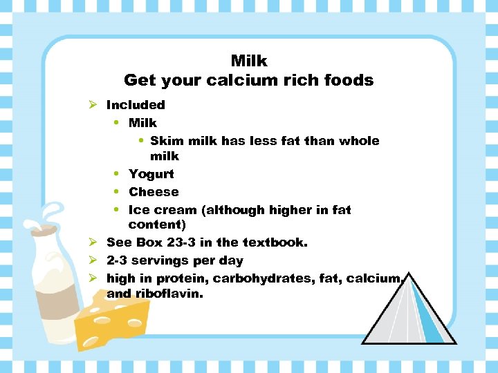 Milk Get your calcium rich foods Ø Included • Milk • Skim milk has