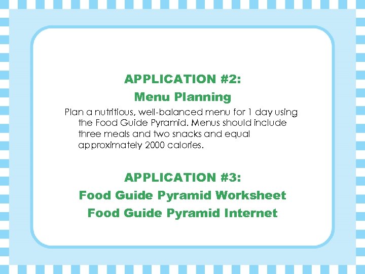 APPLICATION #2: Menu Planning Plan a nutritious, well-balanced menu for 1 day using the