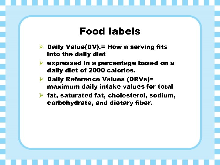 Food labels Ø Daily Value(DV). = How a serving fits into the daily diet