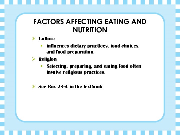 FACTORS AFFECTING EATING AND NUTRITION Ø Culture • influences dietary practices, food choices, and