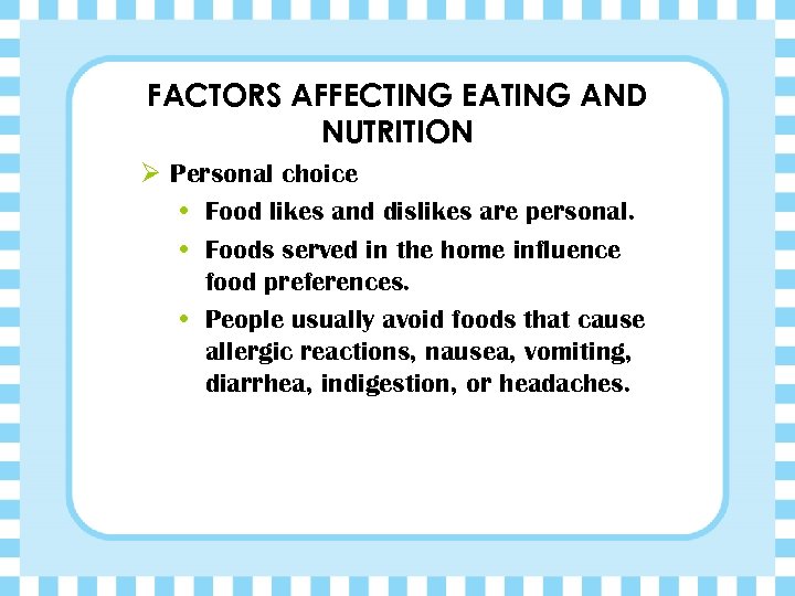 FACTORS AFFECTING EATING AND NUTRITION Ø Personal choice • Food likes and dislikes are