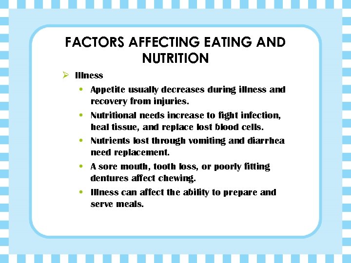 FACTORS AFFECTING EATING AND NUTRITION Ø Illness • Appetite usually decreases during illness and