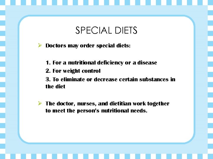 SPECIAL DIETS Ø Doctors may order special diets: 1. For a nutritional deficiency or