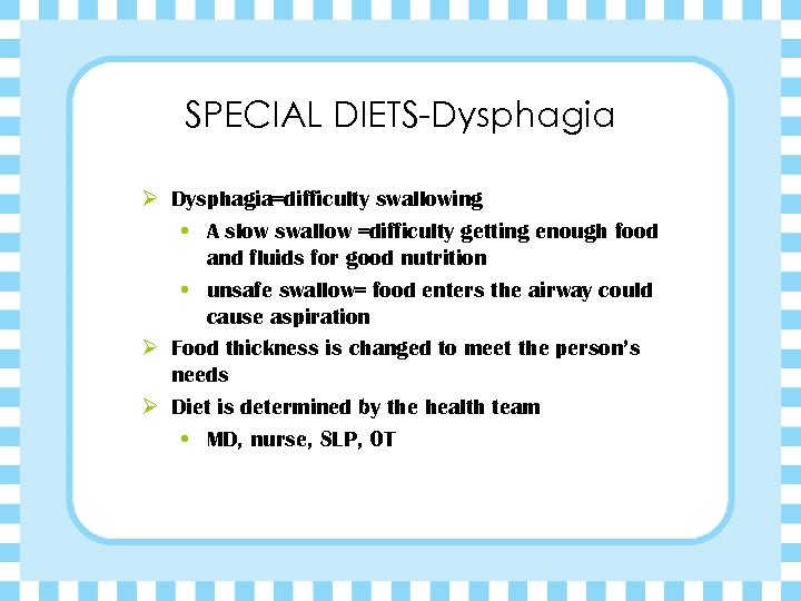 SPECIAL DIETS-Dysphagia Ø Dysphagia=difficulty swallowing • A slow swallow =difficulty getting enough food and