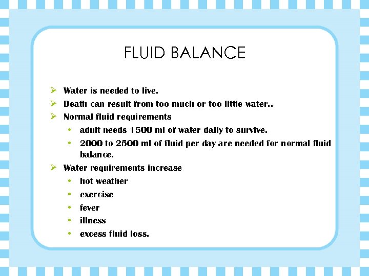 FLUID BALANCE Ø Water is needed to live. Ø Death can result from too