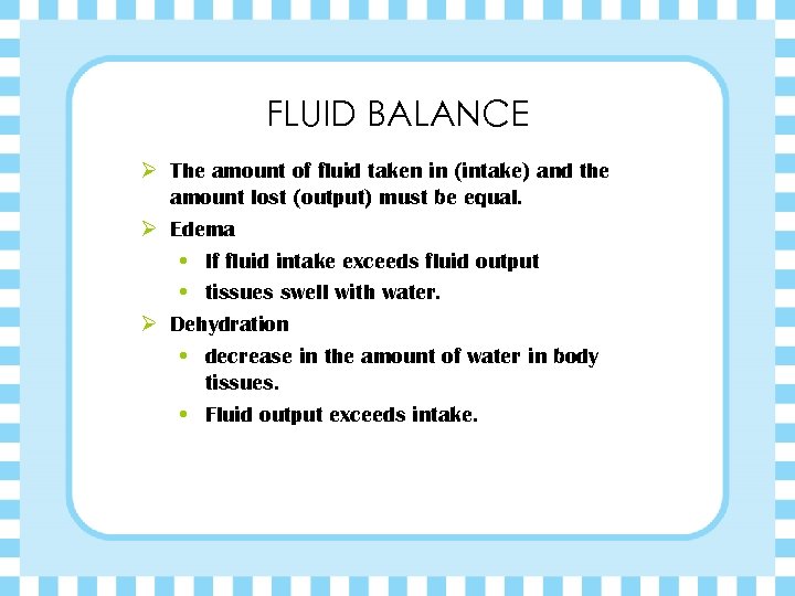 FLUID BALANCE Ø The amount of fluid taken in (intake) and the amount lost