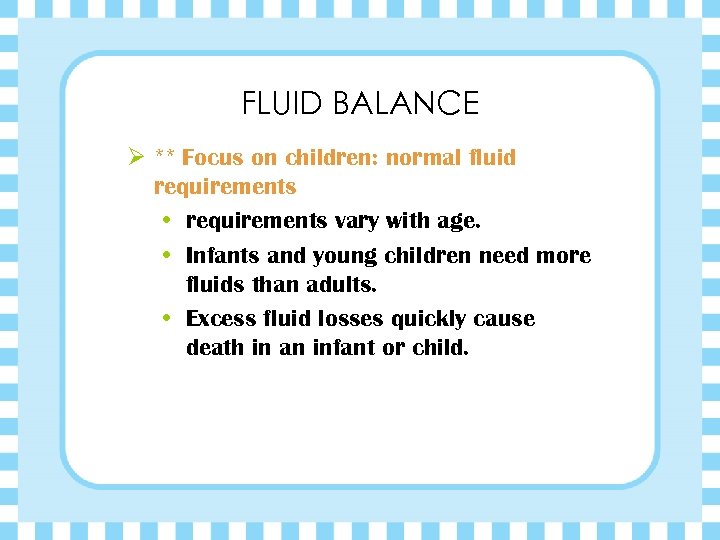 FLUID BALANCE Ø ** Focus on children: normal fluid requirements • requirements vary with