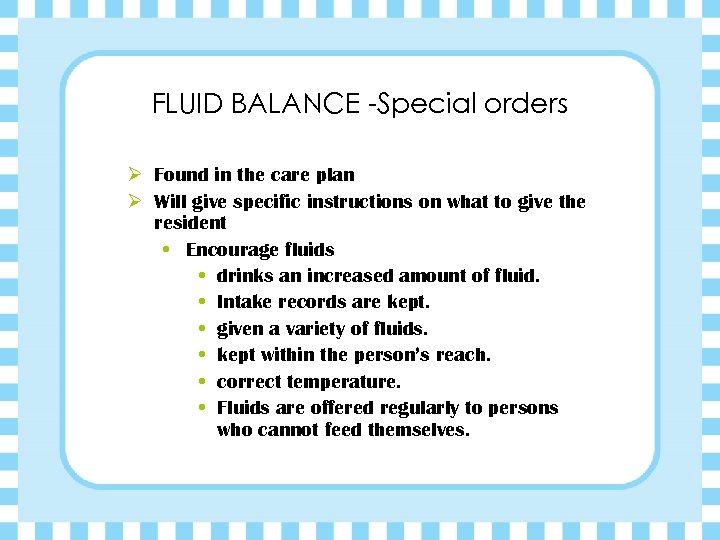 FLUID BALANCE -Special orders Ø Found in the care plan Ø Will give specific