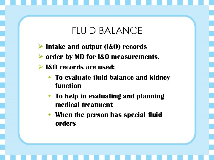 FLUID BALANCE Ø Intake and output (I&O) records Ø order by MD for I&O