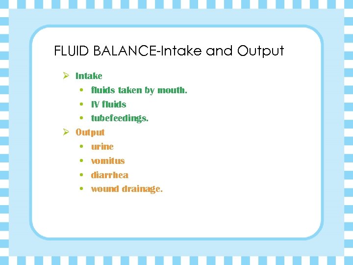 FLUID BALANCE-Intake and Output Ø Intake • fluids taken by mouth. • IV fluids