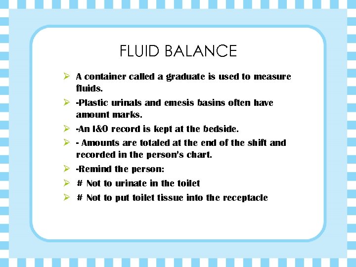 FLUID BALANCE Ø A container called a graduate is used to measure fluids. Ø