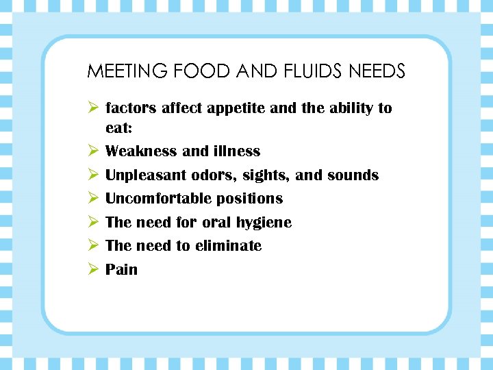 MEETING FOOD AND FLUIDS NEEDS Ø factors affect appetite and the ability to eat: