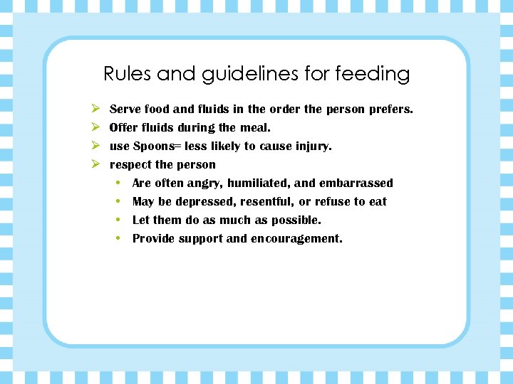 Rules and guidelines for feeding Ø Ø Serve food and fluids in the order