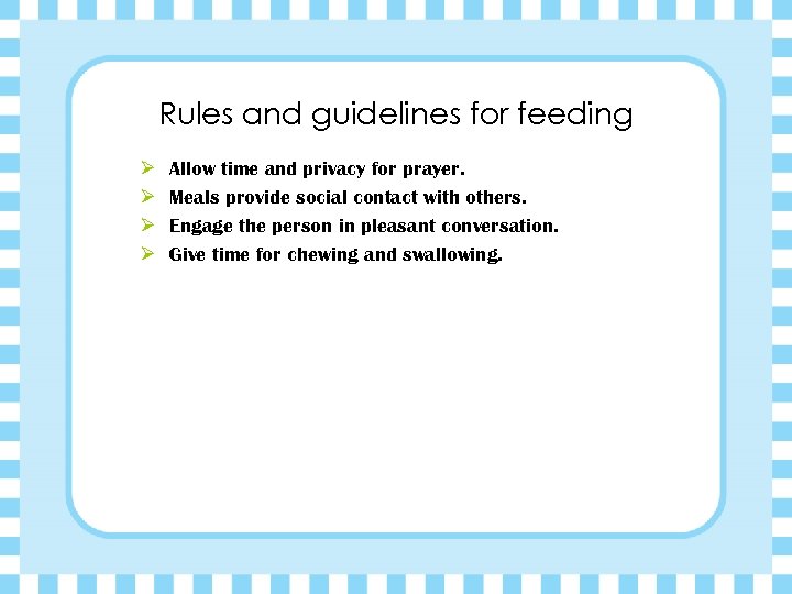 Rules and guidelines for feeding Ø Ø Allow time and privacy for prayer. Meals