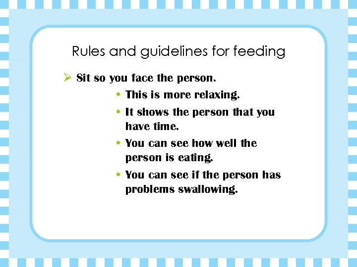 Rules and guidelines for feeding Ø Sit so you face the person. • This