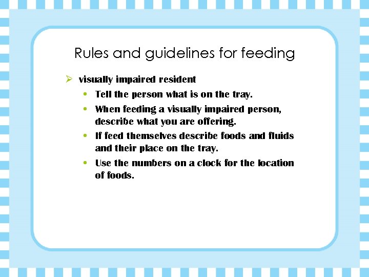 Rules and guidelines for feeding Ø visually impaired resident • Tell the person what