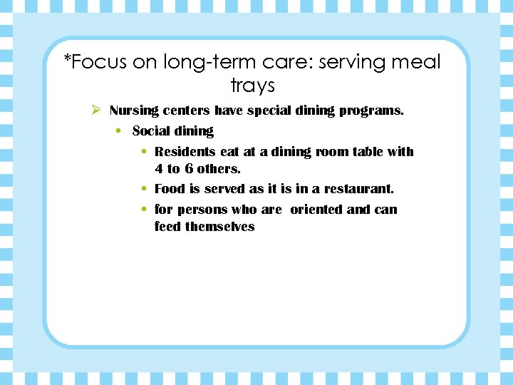 *Focus on long-term care: serving meal trays Ø Nursing centers have special dining programs.