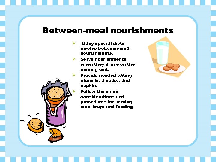 Between-meal nourishments Ø Ø . Many special diets involve between-meal nourishments. Serve nourishments when