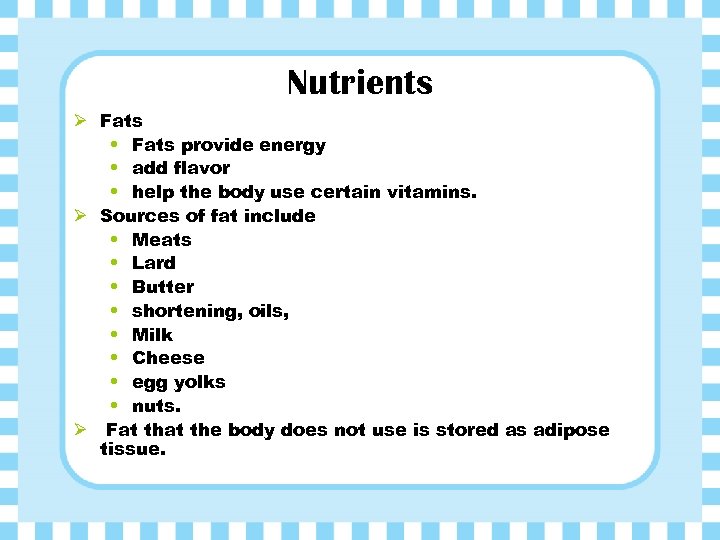 Nutrients Ø Fats • Fats provide energy • add flavor • help the body