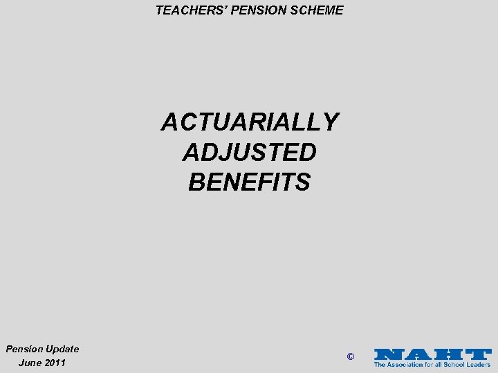 TEACHERS’ PENSION SCHEME ACTUARIALLY ADJUSTED BENEFITS Pension Update June 2011 © 
