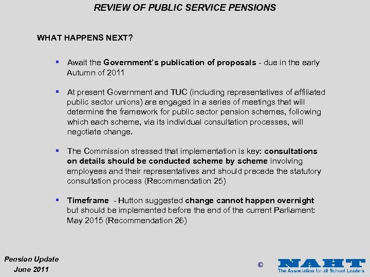REVIEW OF PUBLIC SERVICE PENSIONS WHAT HAPPENS NEXT? § Await the Government’s publication of