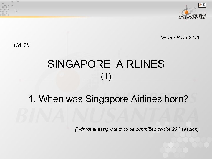 (Power Point 22. 8) TM 15 SINGAPORE AIRLINES (1) 1. When was Singapore Airlines