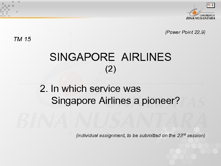 (Power Point 22. 9) TM 15 SINGAPORE AIRLINES (2) 2. In which service was