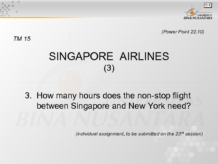 (Power Point 22. 10) TM 15 SINGAPORE AIRLINES (3) 3. How many hours does