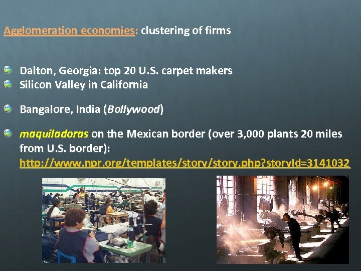 Agglomeration economies: clustering of firms Dalton, Georgia: top 20 U. S. carpet makers Silicon