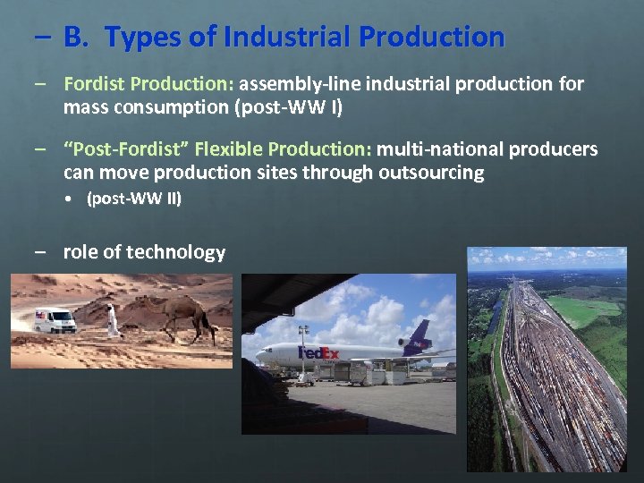 – B. Types of Industrial Production – Fordist Production: assembly-line industrial production for mass