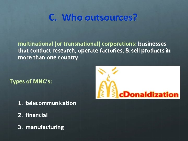 C. Who outsources? multinational (or transnational) corporations: businesses that conduct research, operate factories, &