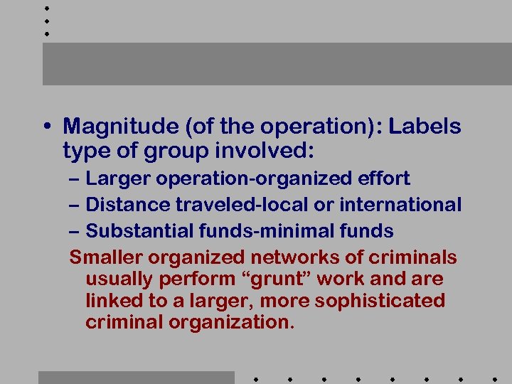  • Magnitude (of the operation): Labels type of group involved: – Larger operation-organized