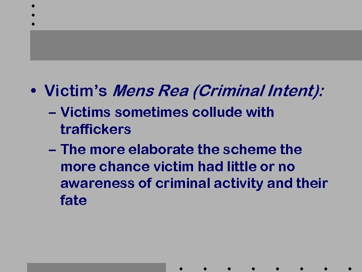  • Victim’s Mens Rea (Criminal Intent): – Victims sometimes collude with traffickers –