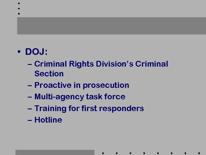  • DOJ: – Criminal Rights Division’s Criminal Section – Proactive in prosecution –