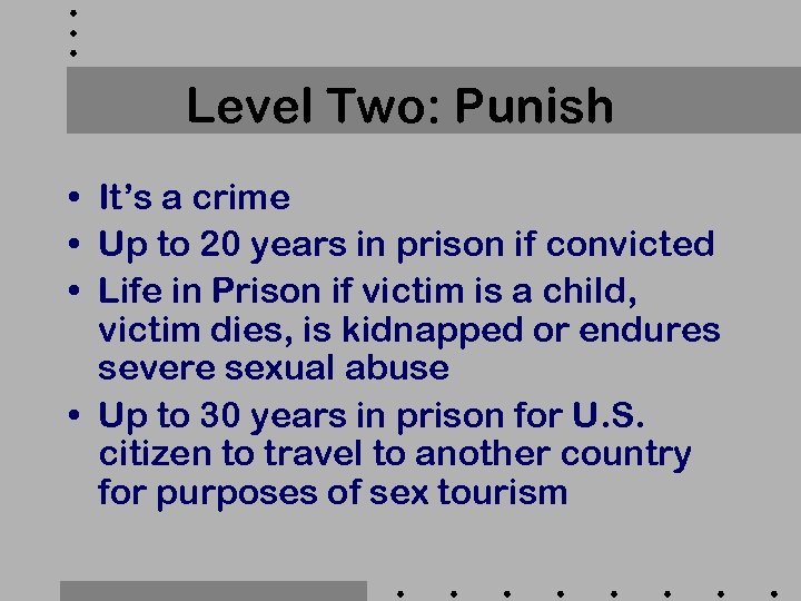 Level Two: Punish • It’s a crime • Up to 20 years in prison