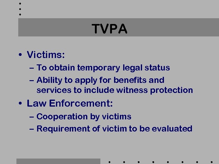 TVPA • Victims: – To obtain temporary legal status – Ability to apply for