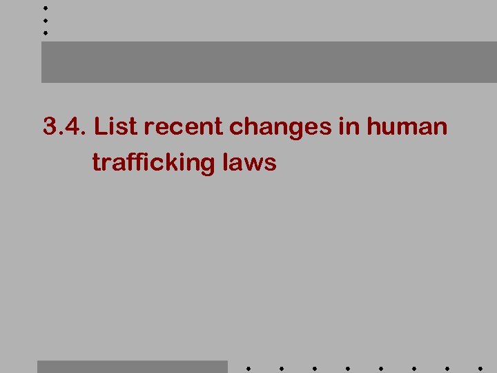 3. 4. List recent changes in human trafficking laws 