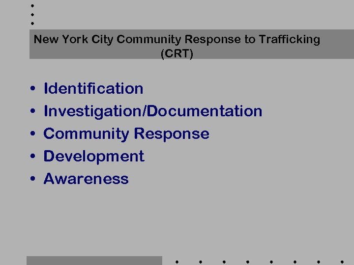 New York City Community Response to Trafficking (CRT) • • • Identification Investigation/Documentation Community