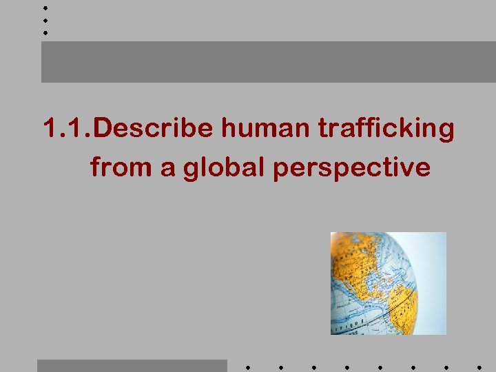 1. 1. Describe human trafficking from a global perspective 