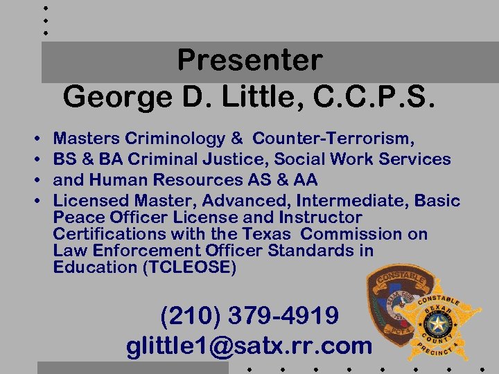 Presenter George D. Little, C. C. P. S. • • Masters Criminology & Counter-Terrorism,