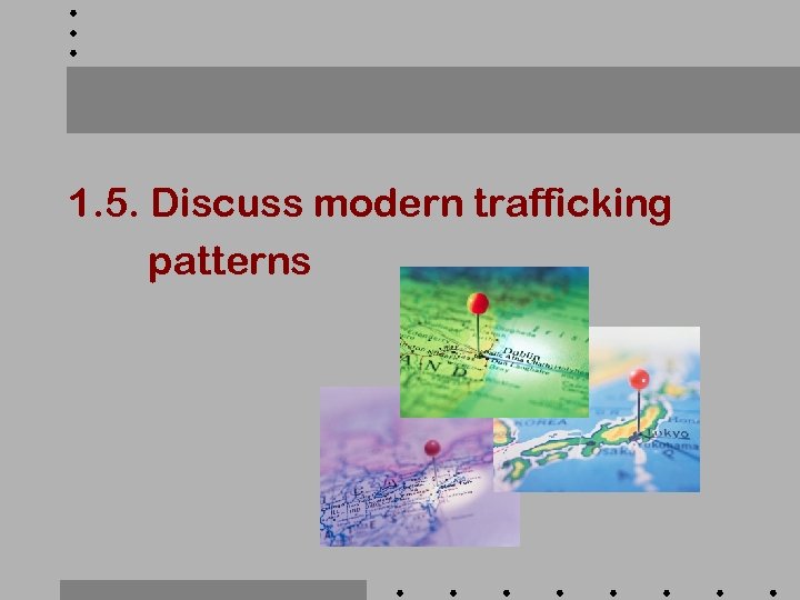 1. 5. Discuss modern trafficking patterns 