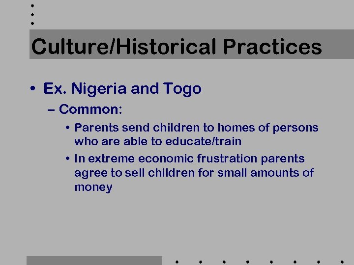 Culture/Historical Practices • Ex. Nigeria and Togo – Common: • Parents send children to