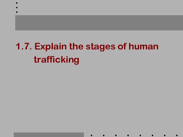 1. 7. Explain the stages of human trafficking 