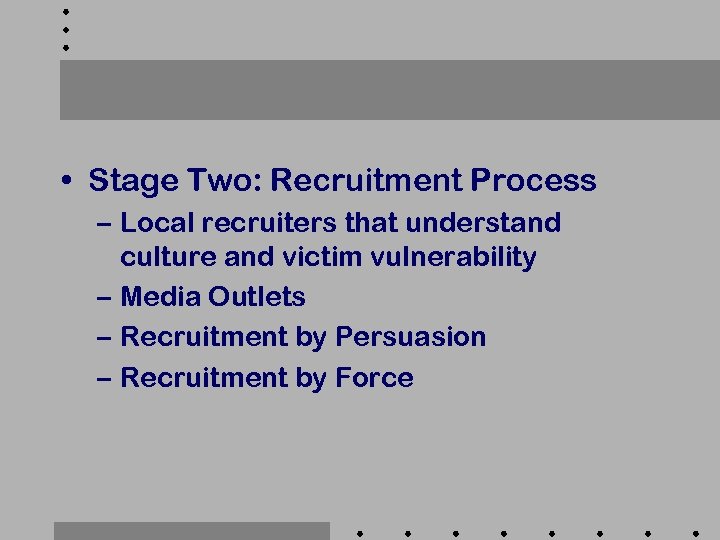  • Stage Two: Recruitment Process – Local recruiters that understand culture and victim