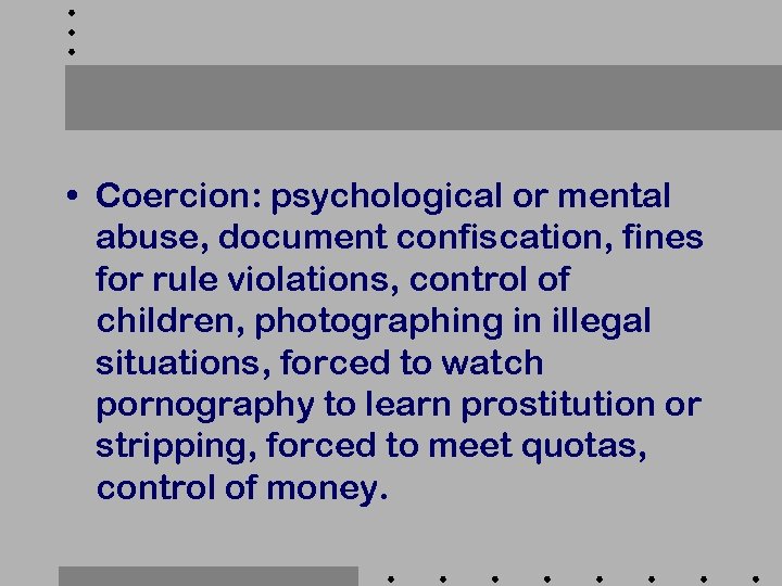  • Coercion: psychological or mental abuse, document confiscation, fines for rule violations, control