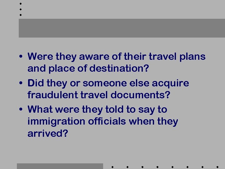  • Were they aware of their travel plans and place of destination? •