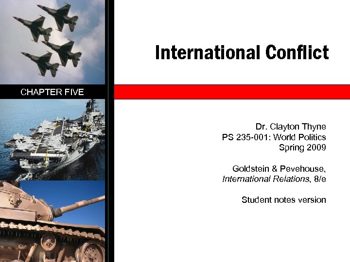 International Conflict CHAPTER FIVE Dr. Clayton Thyne PS 235 -001: World Politics Spring 2009