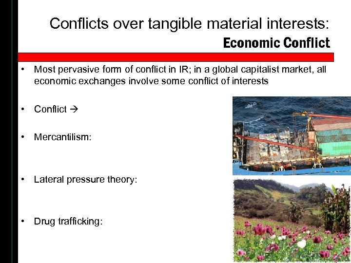 Conflicts over tangible material interests: Economic Conflict • Most pervasive form of conflict in
