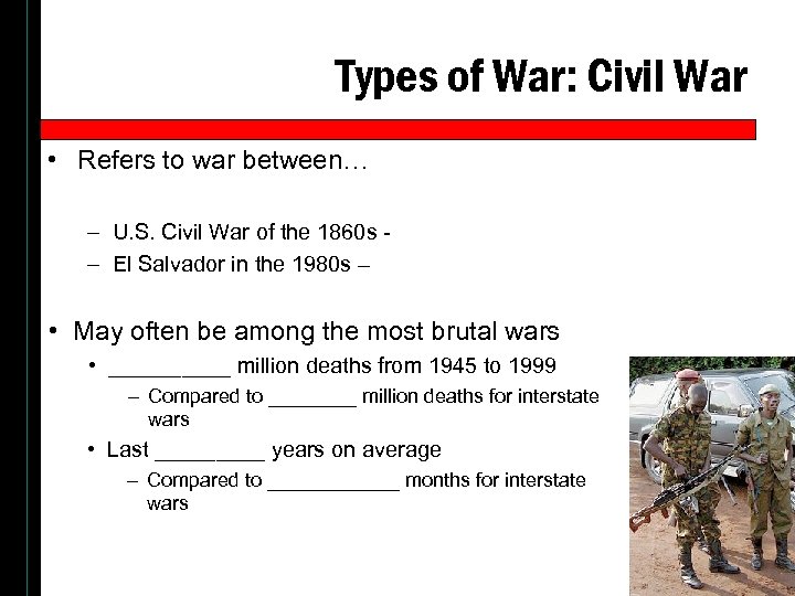 Types of War: Civil War • Refers to war between… – U. S. Civil
