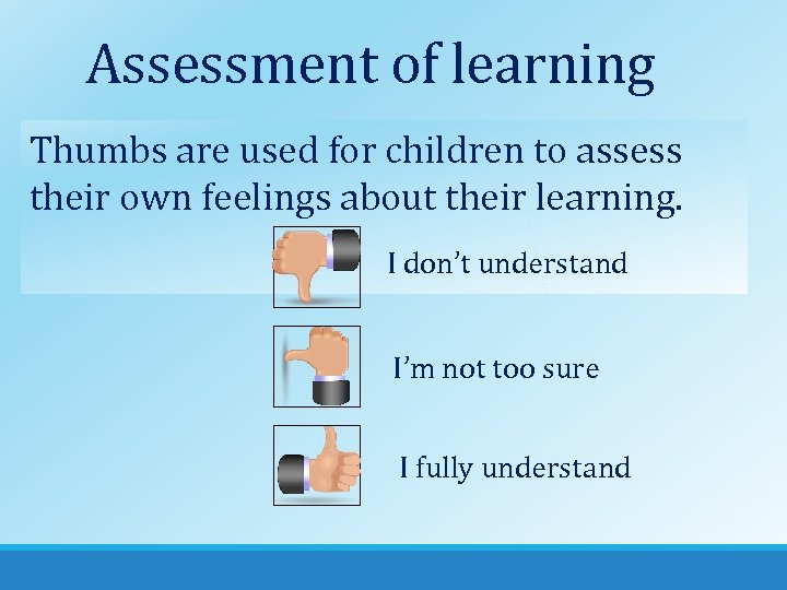 Assessment of learning Thumbs are used for children to assess their own feelings about